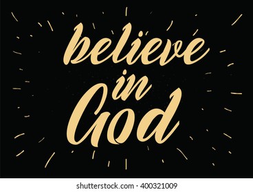 Believe in God inspirational inscription. Greeting card with calligraphy. Hand drawn lettering design. Photo overlay. Typography for banner, poster or apparel design. Vector typography.