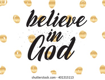 Believe in God inspirational inscription. Greeting card with calligraphy. Hand drawn lettering design. Photo overlay. Typography for banner, poster or apparel design. Vector typography.