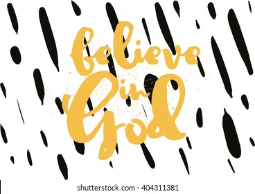 Believe in God inspirational inscription. Greeting card with calligraphy. Hand drawn lettering design. Photo overlay. Typography for banner, poster or apparel design. Vector typography.