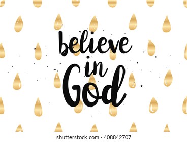 Believe in God inspirational inscription. Greeting card with calligraphy. Hand drawn lettering design. Photo overlay. Typography for banner, poster or clothing design. Vector invitation.