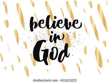 Believe in God inspirational inscription. Greeting card with calligraphy. Hand drawn lettering design. Photo overlay. Typography for banner, poster or clothing design. Vector invitation.