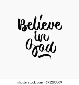 Believe in god quote. Ink hand lettering. Modern brush calligraphy. Handwritten phrase. Inspiration graphic design typography element. Cute simple vector sign.