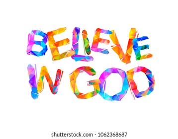 Believe in god. Vector inscription of triangular letters