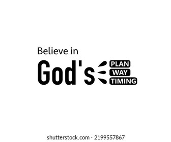 believe in god's plan, god's way, god's timing