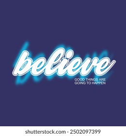 Believe good things typography slogan for t shirt printing, tee graphic design.