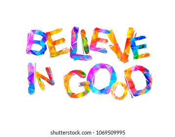 Believe in good. Vector inscription of triangular letters