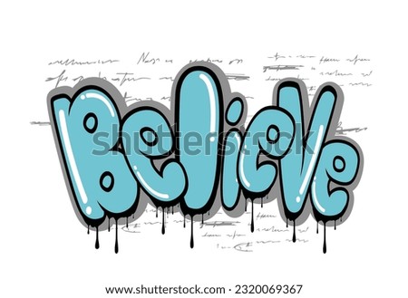 believe Graffiti slogan,hand drawn vector graffiti inspirational quote t shirt graphics design, Graffiti style hand drawn lettering for posters, t shirt prints, cards, stickers, badges tee