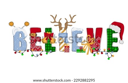 Believe. Hand drawn doodle text with Santa hat, antler, gifts and garlands. Christmas design for poster, banner, t shirt, card, flyer. Vector illustration