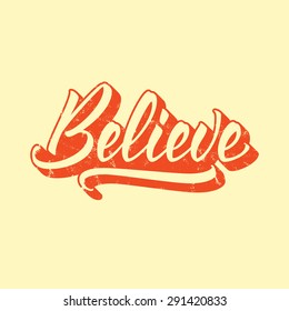 Believe. Hand drawn lettering, vector calligraphy text. Phrases for banners, posters, t-shirts, bags, mugs, cards, posters.