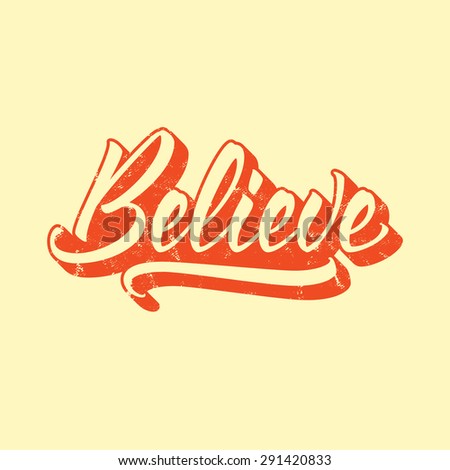 Believe. Hand drawn lettering, vector calligraphy text. Phrases for banners, posters, t-shirts, bags, mugs, cards, posters.