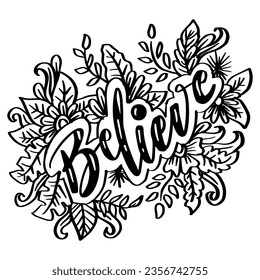 Believe hand lettering with floral decoration. Slogan concept.
