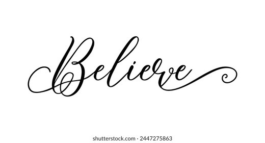 Believe - Handwritten inscription in calligraphic style on a white background. Vector illustration