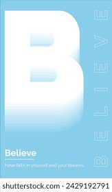 Believe, Have faith in yourself and your dreams, Typography Poster Design, Motivational Typography Poster Design, Abstract Typography Poster Design