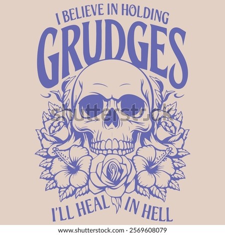 I BELIEVE IN HOLDING GRUDGES I'LL HEAL IN HELL