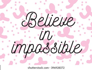 Believe in impossible inscription. Greeting card with calligraphy. Hand drawn lettering design. Photo overlay. Typography for banner, poster or apparel design. Isolated vector element.