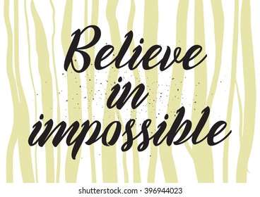 Believe in impossible inscription. Greeting card with calligraphy. Hand drawn lettering design. Photo overlay. Typography for banner, poster or apparel design. Isolated vector element.