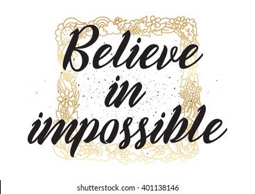 Believe in impossible inspirational inscription. Greeting card with calligraphy. Hand drawn lettering design. Photo overlay. Typography for banner, poster or apparel design. Vector typography.