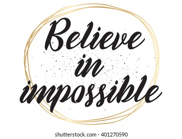 Believe in impossible inspirational inscription. Greeting card with calligraphy. Hand drawn lettering design. Photo overlay. Typography for banner, poster or apparel design. Vector typography.