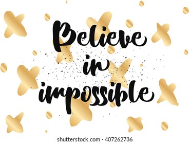 Believe in impossible inspirational inscription. Greeting card with calligraphy. Hand drawn lettering design. Photo overlay. Typography for banner, poster or clothing design. Vector invitation.