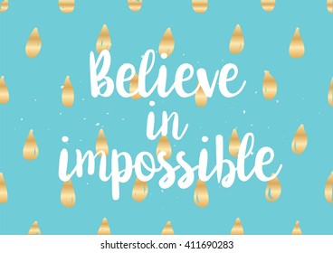 Believe in impossible inspirational inscription. Greeting card with calligraphy. Hand drawn lettering design. Photo overlay. Typography for banner, poster or clothing design. Vector invitation.
