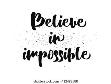 Believe in impossible inspirational inscription. Greeting card with calligraphy. Hand drawn lettering design. Photo overlay. Typography for banner, poster or clothing design. Vector invitation.