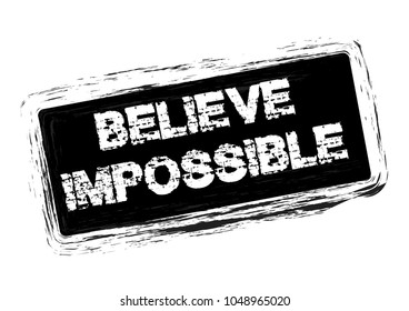 Believe impossible. Inspirational quote. For shirt design.