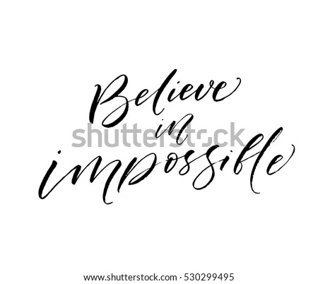 Believe in impossible postcard. Hand drawn motivational quote. Ink illustration. Modern brush calligraphy. Isolated on white background.