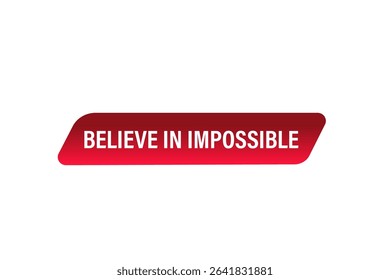 believe in the impossible. web button, application Design, Element, learn, believe, template, accept cookies design  apply now, level, sign, speech, bubble  banner, white background. 
