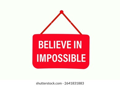 believe in the impossible. web button, application Design, Element, learn, believe, template, accept cookies design  apply now, level, sign, speech, bubble  banner, white background. 
