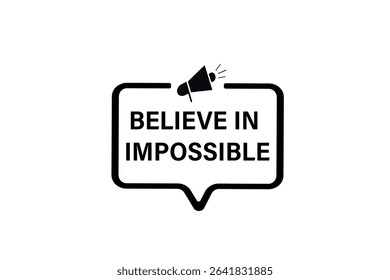 believe in the impossible. web button, application Design, Element, learn, believe, template, accept cookies design  apply now, level, sign, speech, bubble  banner, white background. 
