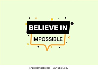 believe in the impossible. web button, application Design, Element, learn, believe, template, accept cookies design  apply now, level, sign, speech, bubble  banner, white background. 
