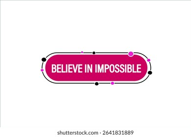 believe in the impossible. web button, application Design, Element, learn, believe, template, accept cookies design  apply now, level, sign, speech, bubble  banner, white background. 
