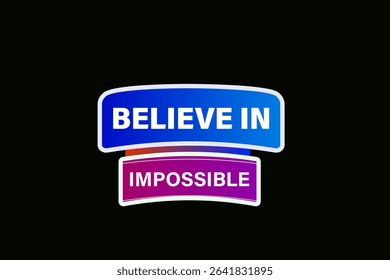 believe in the impossible. web button, application Design, Element, learn, believe, template, accept cookies design  apply now, level, sign, speech, bubble  banner, white background. 
