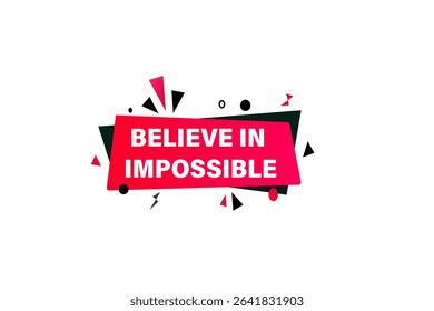 believe in the impossible. web button, application Design, Element, learn, believe, template, accept cookies design  apply now, level, sign, speech, bubble  banner, white background. 
