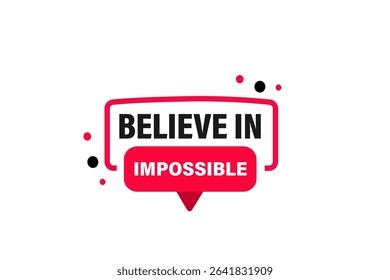 believe in the impossible. web button, application Design, Element, learn, believe, template, accept cookies design  apply now, level, sign, speech, bubble  banner, white background. 
