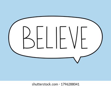Believe inscription. Handwritten lettering banner. Black vector text in speech bubble. Simple outline marker style. Imitation of conversation. Vector illustration