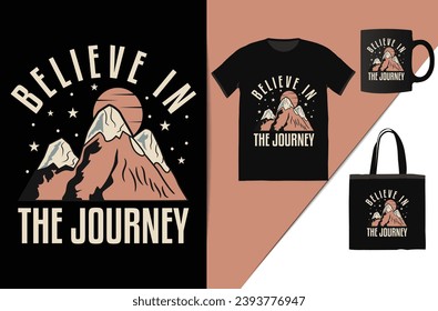 believe in the journey t-shirt design This design is perfect for t-shirts, posters, cards, mugs and more. vector in the form of eps and editable layers