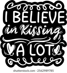 i believe in kissing a lot valentines day black vector graphic design and cut file