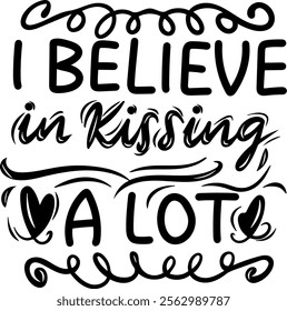 i believe in kissing a lot valentines day black vector graphic design and cut file