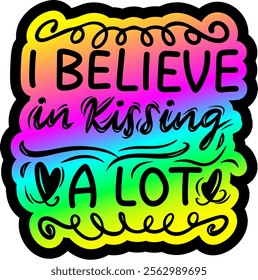 i believe in kissing a lot valentines day colorful bright rainbow graphic design