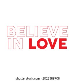 Believe in love motivational slogan for t-shirt prints, posters and other uses.