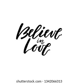 Believe in love quote. Hand written lettering for invitation or t-shirts print