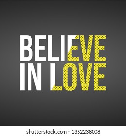 believe in love. Love quote with modern background vector illustration