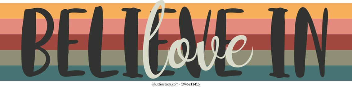 believe in love rainbow slogan vector print for t-shirt graphic and other uses.