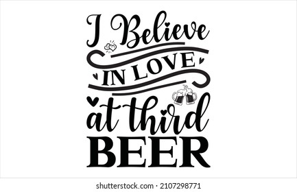  I believe in love at third beer - Romantic text, vector art, modern typography for posters.