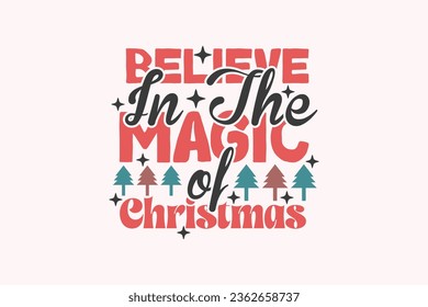 Believe in the Magic of Christmas EPS Design, Christmas T-shirts, Funny Christmas Quotes Design