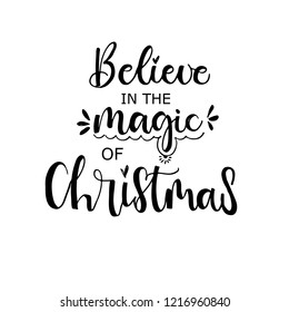 Believe in the magic of Christmas.  Hand drawn lettering, calligraphic design. Isolated on white background.