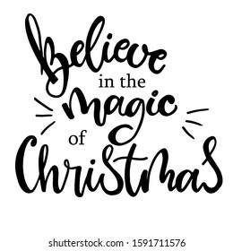 Believe in the magic of Christmas.  Hand drawn lettering, calligraphic design. Isolated on white background.