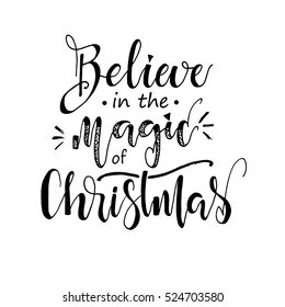 Believe in the magic of Christmas.  Hand drawn lettering, calligraphic design. Isolated on white background.