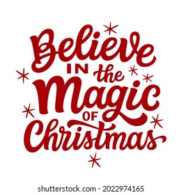 Believe in the magic of Christmas. Hand lettering Christmas quote isolated on white. Red vector typography for greeting cards, posters, t shirts, home decor, mugs